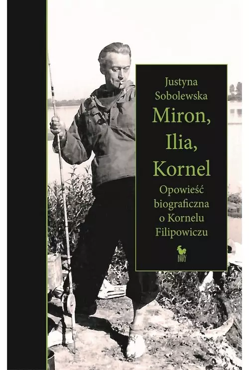 Miron, Ilia, Kornel. Opowieść biograficzna o Kornelu Filipowiczu - Książki
