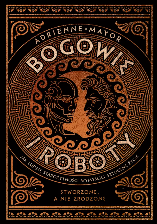 Bogowie i roboty. Jak ludzie starożytności wymyślili sztuczne życie - Książki