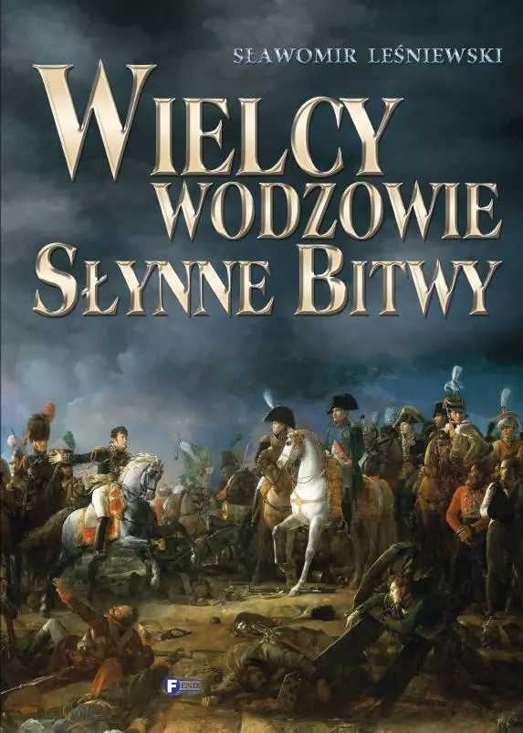 Wielcy wodzowie, słynne bitwy FENIX - Książki
