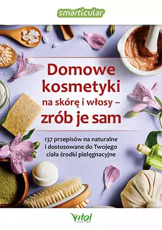 Domowe kosmetyki na skórę i włosy - zrób je sam - Książki