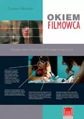 Okiem Filmowca. Nauka i łamanie zasad filmowej kompozycji - Książki