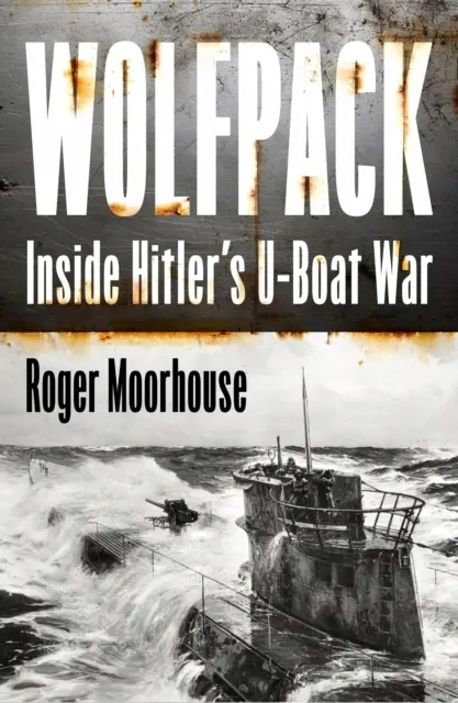 Wolfpack: Inside Hitlers U-Boat War