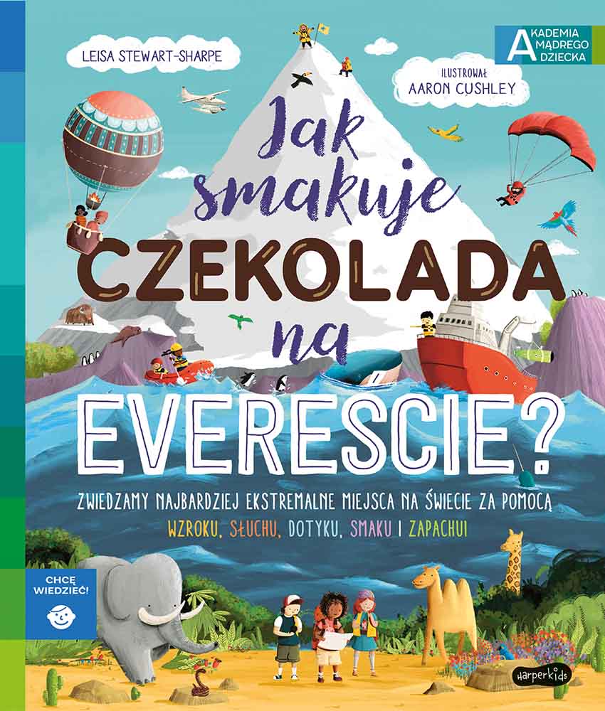 Akademia Mądrego Dziecka. Chcę wiedzieć. Jak smakuje czekolada na Evereście? - Książki