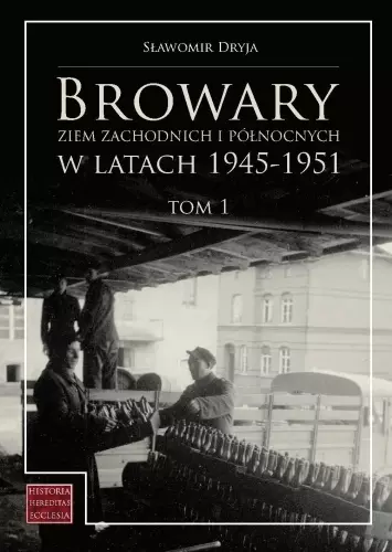 Browary Ziem Zachodnich i Północnych w latach 1945-1951. Tom 1 - Książki