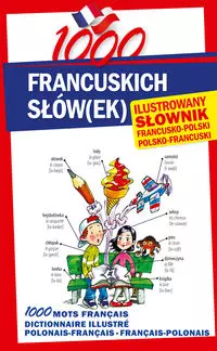 1000 francuskich słówek Ilustrowany słownik francusko-polski ? polsko-francuski - Książki