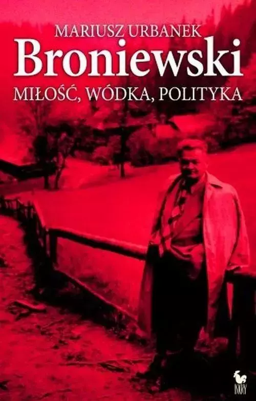 Broniewski. Miłość, wódka, polityka - Książki