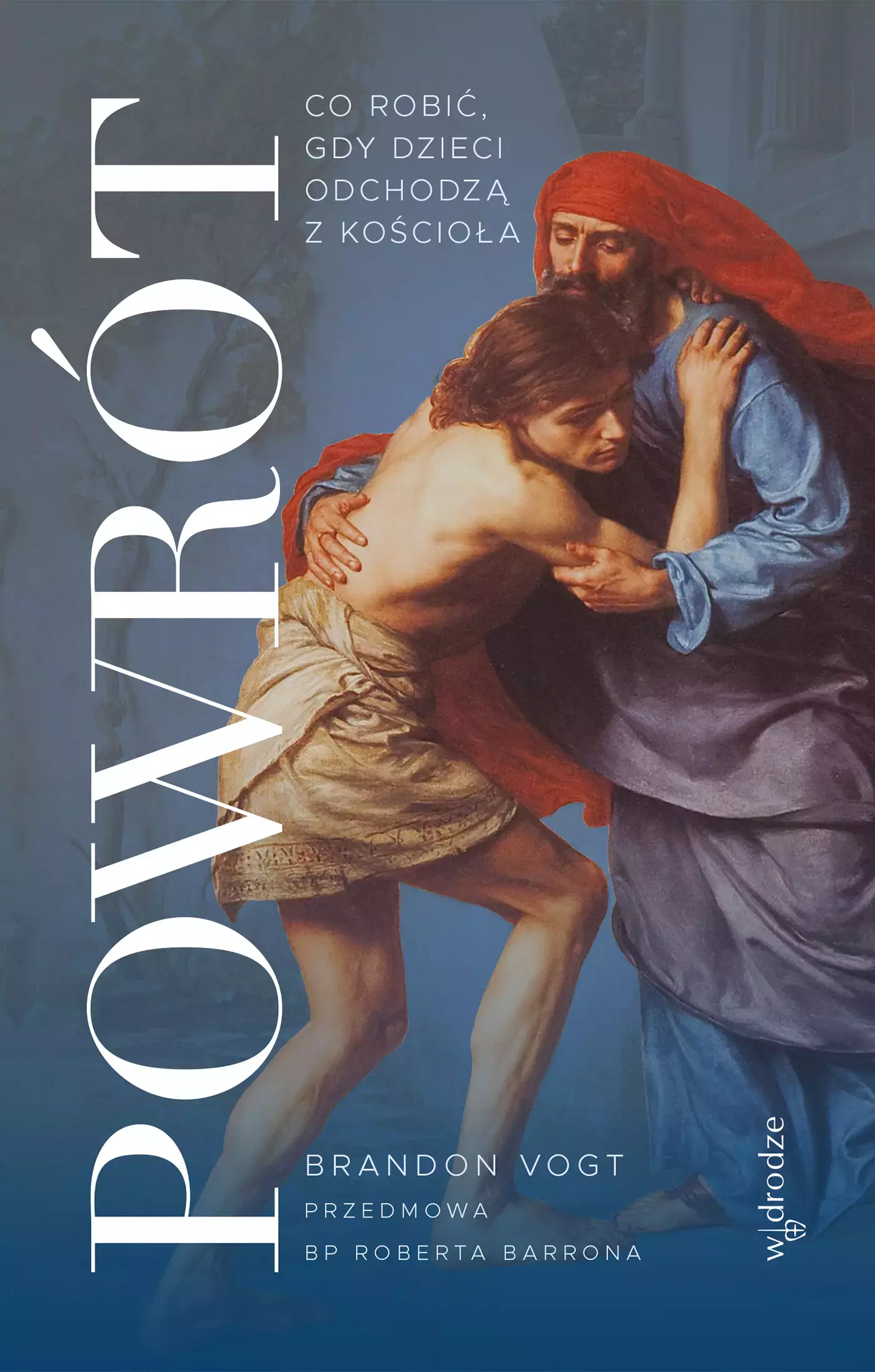 Powrót. Co robić, gdy dzieci odchodzą z Kościoła - Książki