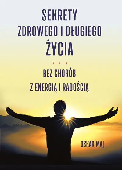 Sekrety zdrowego i długiego życia. Bez chorób z energią i radością - Książki