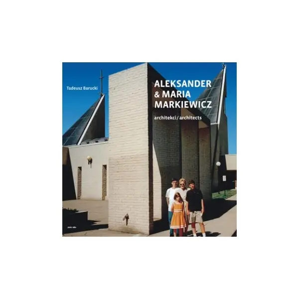 Aleksander & Maria Markiewicz. Architekci/Architects - Książki