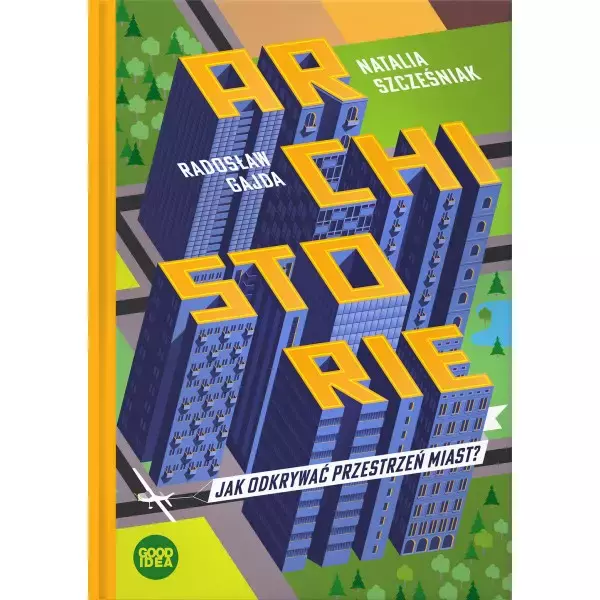 Archistorie Jak odkrywać przestrzeń miast? - Książki