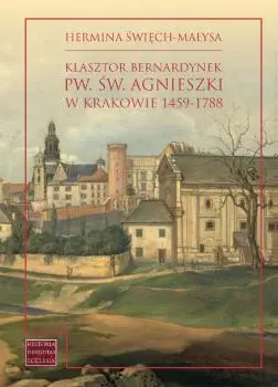 Klasztor bernardynek pw. św. Agnieszki w Krakowie 1459-1788 - Książki