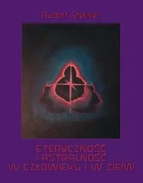 Eteryczność i astralność w człowieku i w Ziemi - Książki