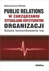 Public relations organizacji w zarządzaniu sytuacjami kryzysowymi organizacji - Książki