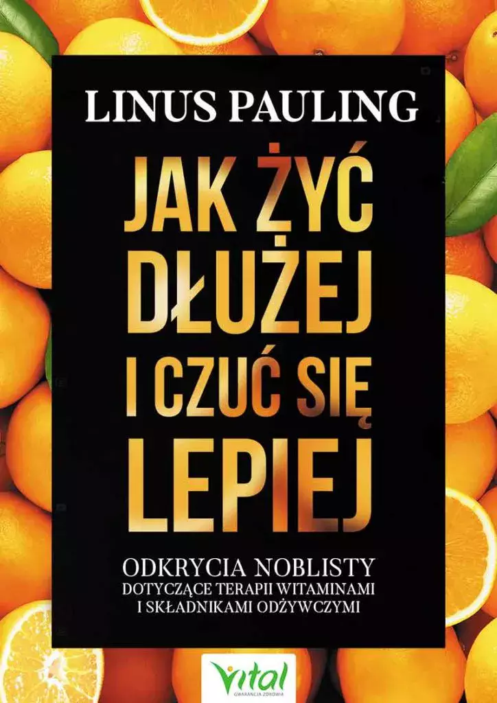 Jak żyć dłużej i czuć się lepiej. Odkrycia noblisty dotyczące terapii witaminami i składnikami odżywczymi - Książki