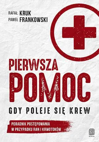 Pierwsza pomoc. Gdy poleje się krew. Poradnik postępowania w przypadku ran i krwotoków - Książki