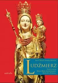 Ludźmierz. Sanktuarium Matki Bożej Ludźmierskiej Królowej Podhala - Książki