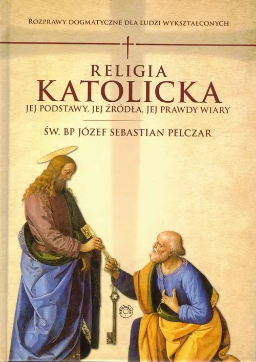 Religia katolicka. Jej podstawy, jej źródła i jej prawdy wiary. Rozprawy dogmatyczne - Książki