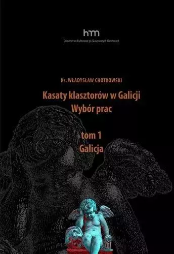 Kasaty klasztorów w Galicji. Wybór prac. Tom 1. Galicja