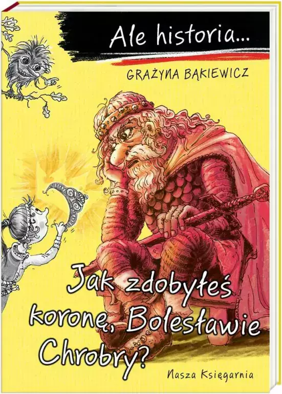 Ale historia… Jak zdobyłeś koronę, Bolesławie Chrobry? - Książki