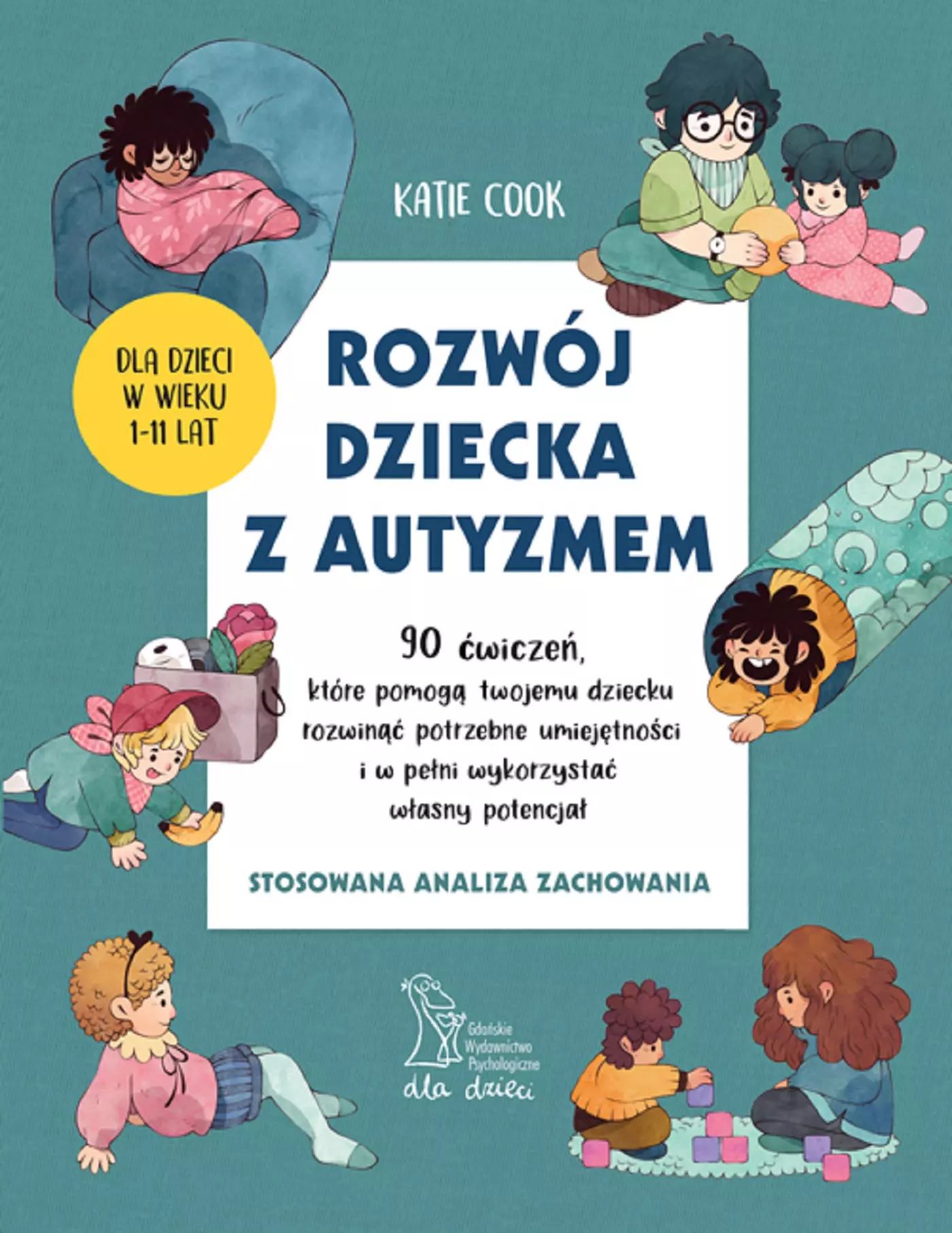 Rozwój dziecka z autyzmem. 90 ćwiczeń, które pomogą twojemu dziecku rozwinąć potrzebne umiejętności i w pełni wykorzystać własny potencjał - Książki