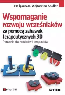 Wspomaganie rozwoju wcześniaków za pomocą zabawek terapeutycznych 3D. Poradnik dla rodziców i terapeutów - Książki