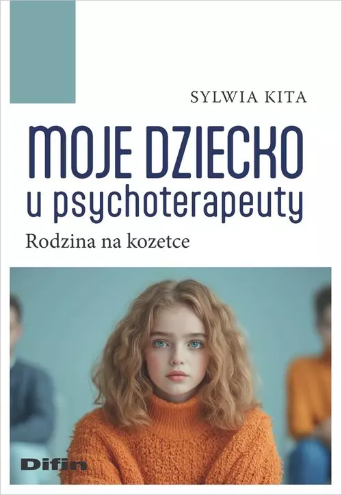Moje dziecko u psychoterapeuty. Rodzina na kozetce - Książki