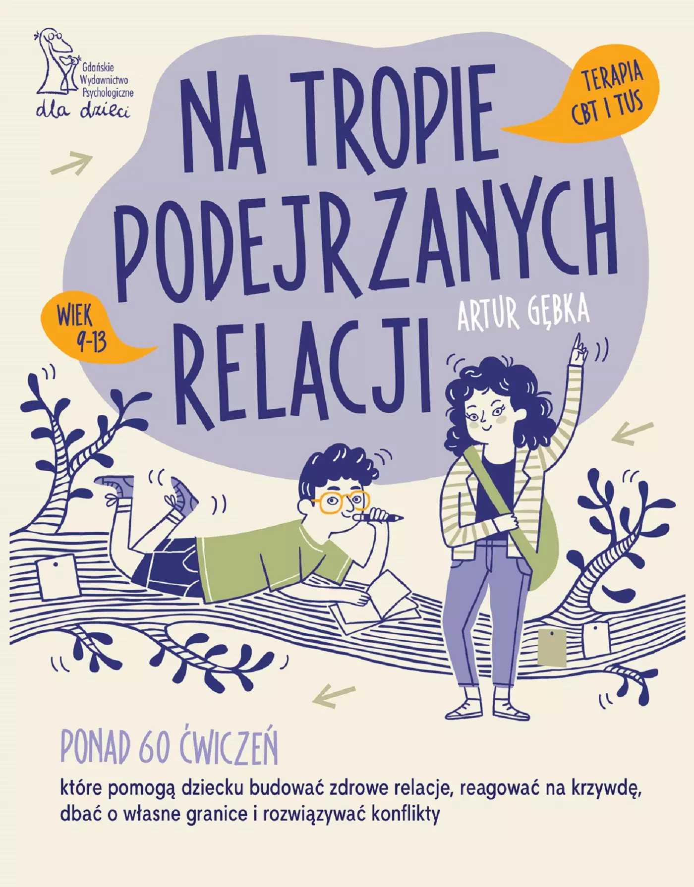 Na tropie podejrzanych relacji. Ponad 60 ćwiczeń, które pomogą dziecku budować zdrowe relacje, reagować na krzywdę, dbać o własne granice i rozwiązywać konflikty - Książki