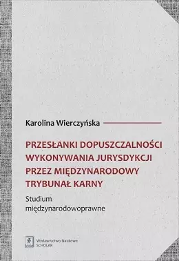 Przesłanki dopuszczalności wykonywania jurysdykcji przez międzynarodowy trybunał karnyPRAWNE - Książki