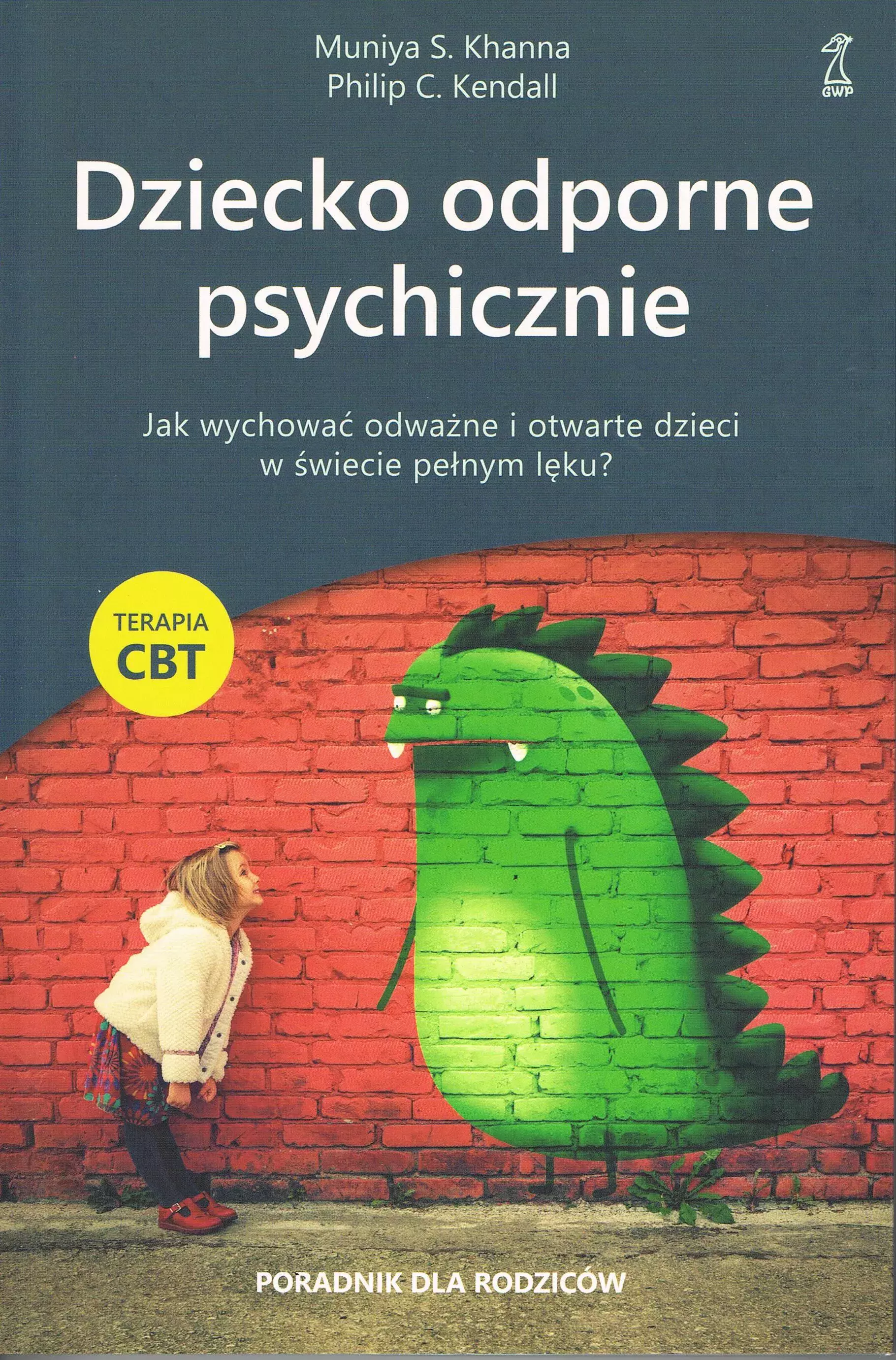 Dziecko odporne psychicznie. Jak wychować odważne i otwarte dzieci w świecie pełnym lęku? Terapia CBT - Książki