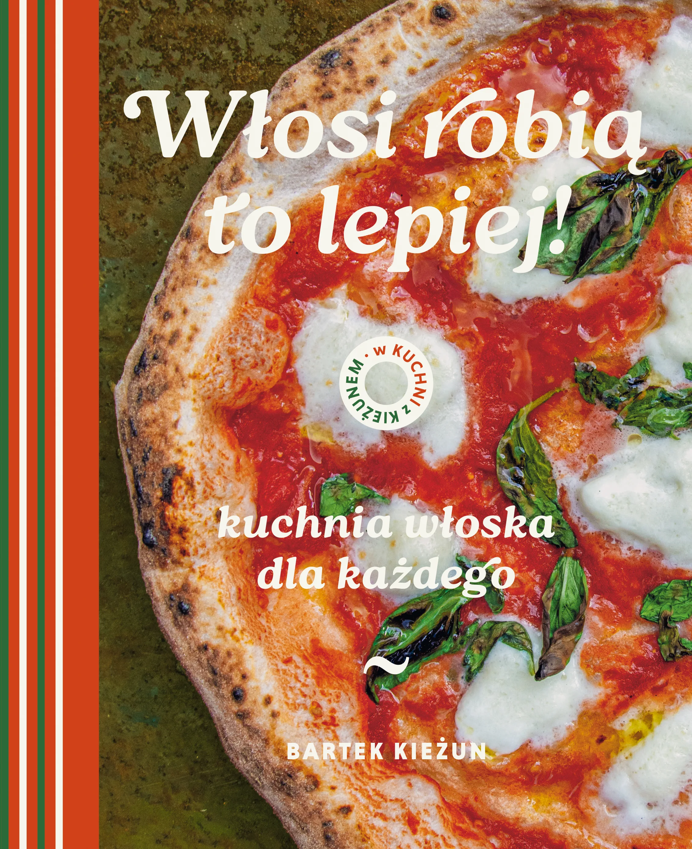 W kuchni z Kieżunem. Włosi robią to lepiej. Kuchnia włoska dla każdego - Książki