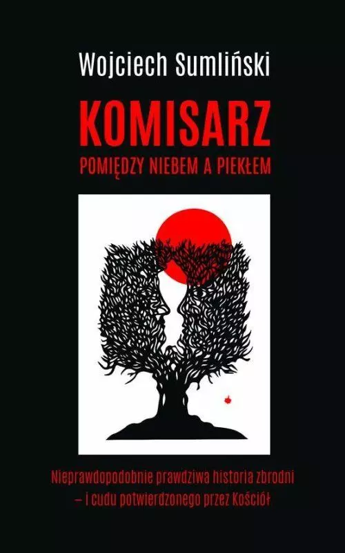 Komisarz pomiędzy niebem a piekłem. Nieprawdopodobnie prawdziwa historia zbrodni - i cudu potwierdzonego przez Kościół - Książki