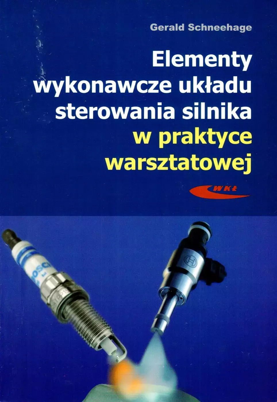 Elementy wykonawcze układu sterowania silnika w praktyce warsztatowej. Budowa, działanie, diagnostyka - Książki