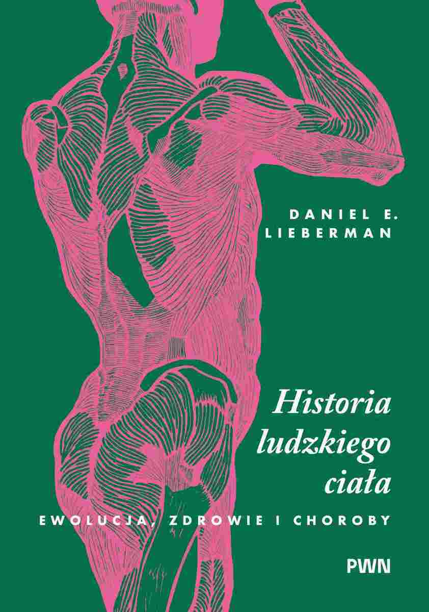 Historia ludzkiego ciała. Ewolucja, zdrowie i choroby - Książki