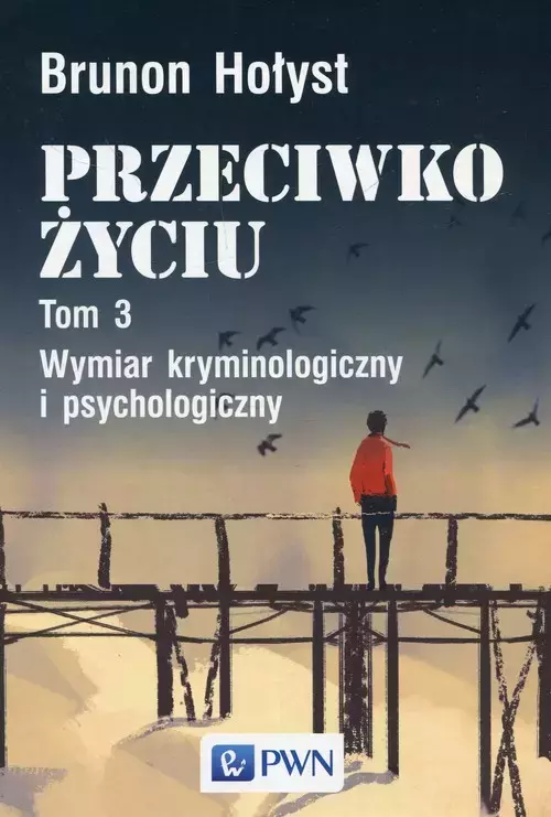 Przeciwko życiu. Tom 3. Wymiar kryminologiczny i psychologiczny
