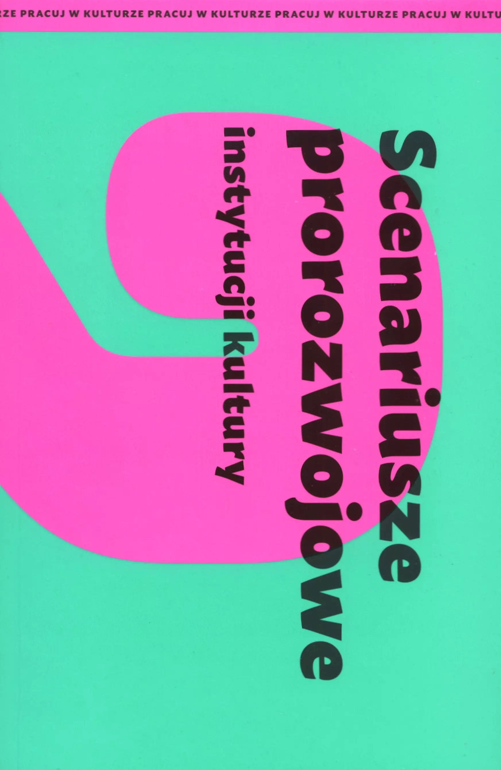 Scenariusze prorozwojowe instytucji kultury - Książki