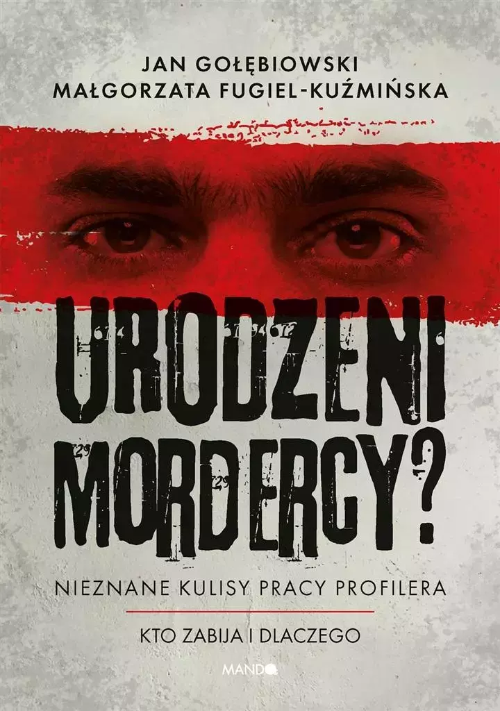 Urodzeni mordercy? Nieznane kulisy pracy profilera - Książki
