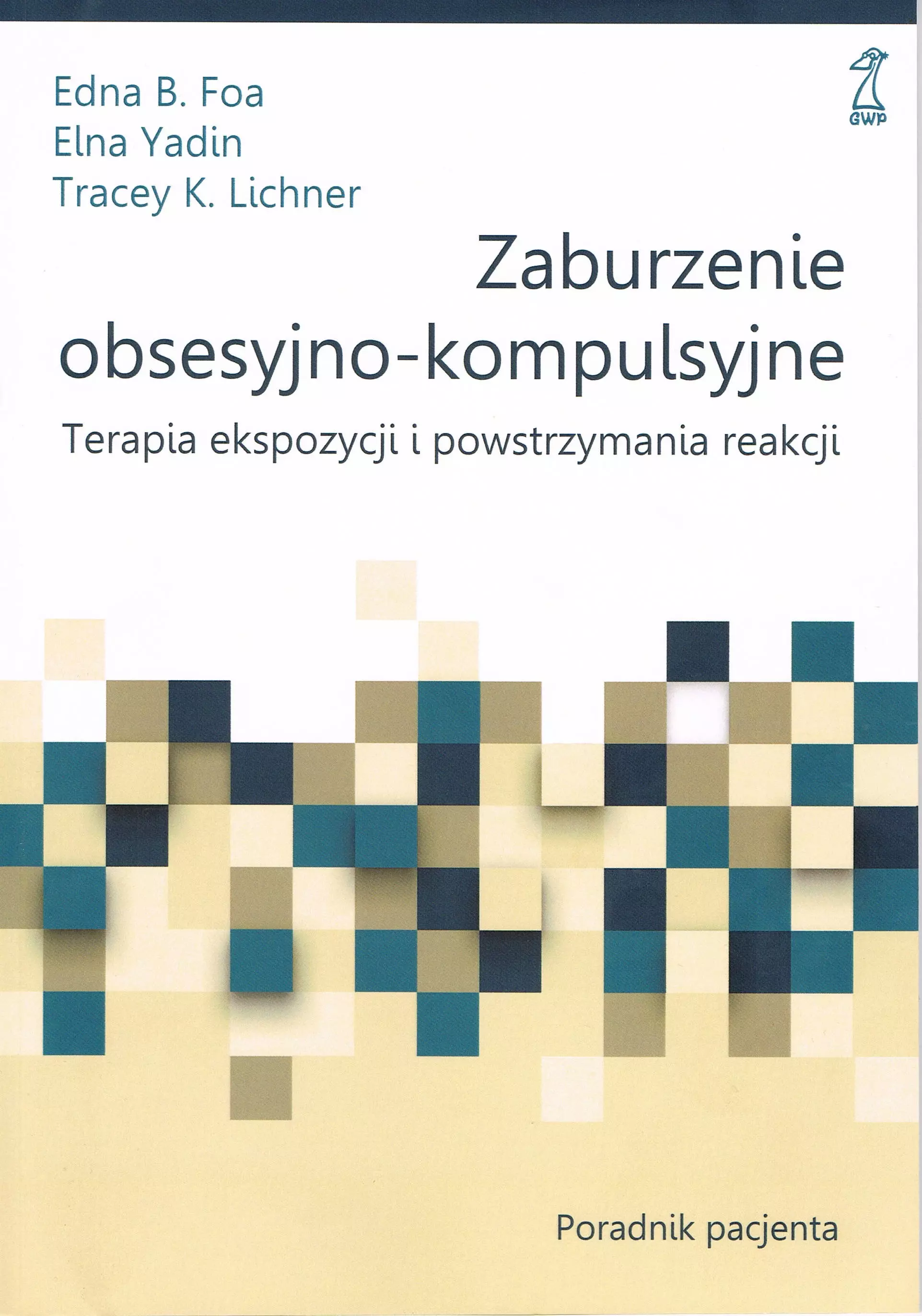 Zaburzenie obsesyjno-kompulsyjne. Terapia ekspozycji i powstrzymywania reakcji. Poradnik pacjenta - Książki