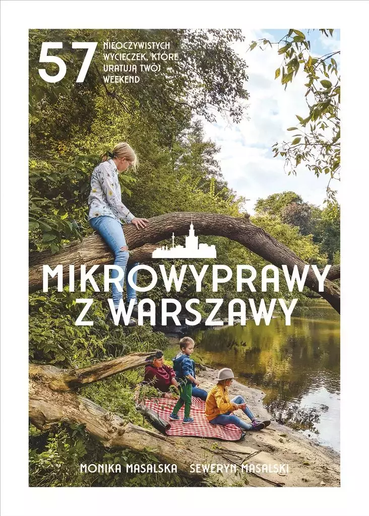 Mikrowyprawy z Warszawy. 57 nieoczywistych wycieczek, które uratują twój weekend - Książki