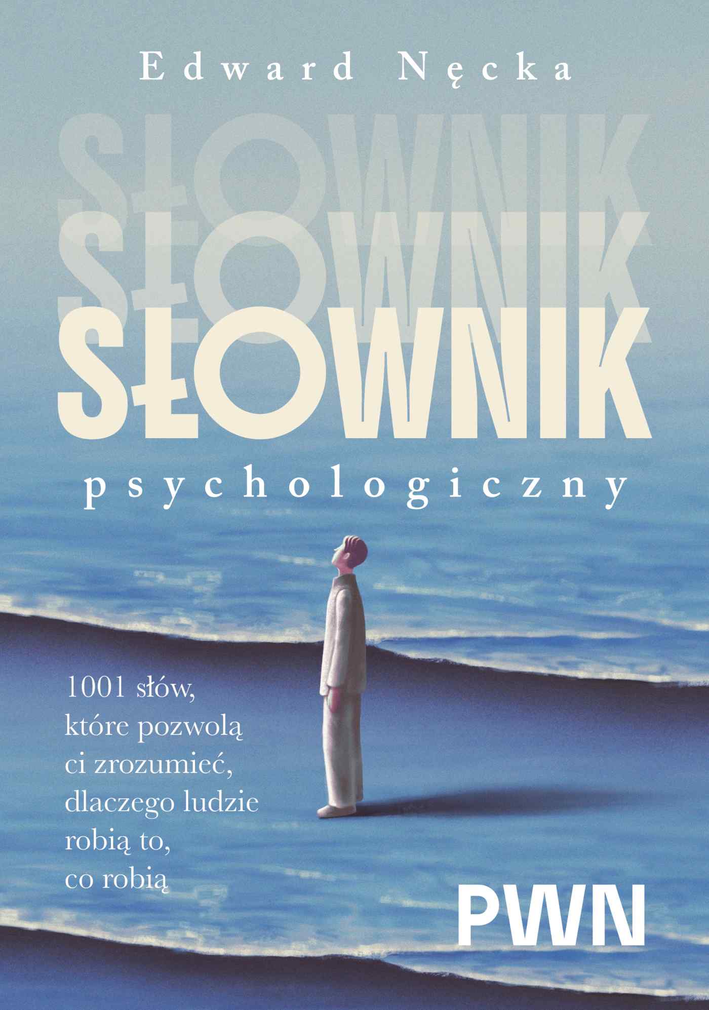 Słownik psychologiczny. 1001 słów, które pomogą ci zrozumieć, dlaczego ludzie robią to, co robią - Książki