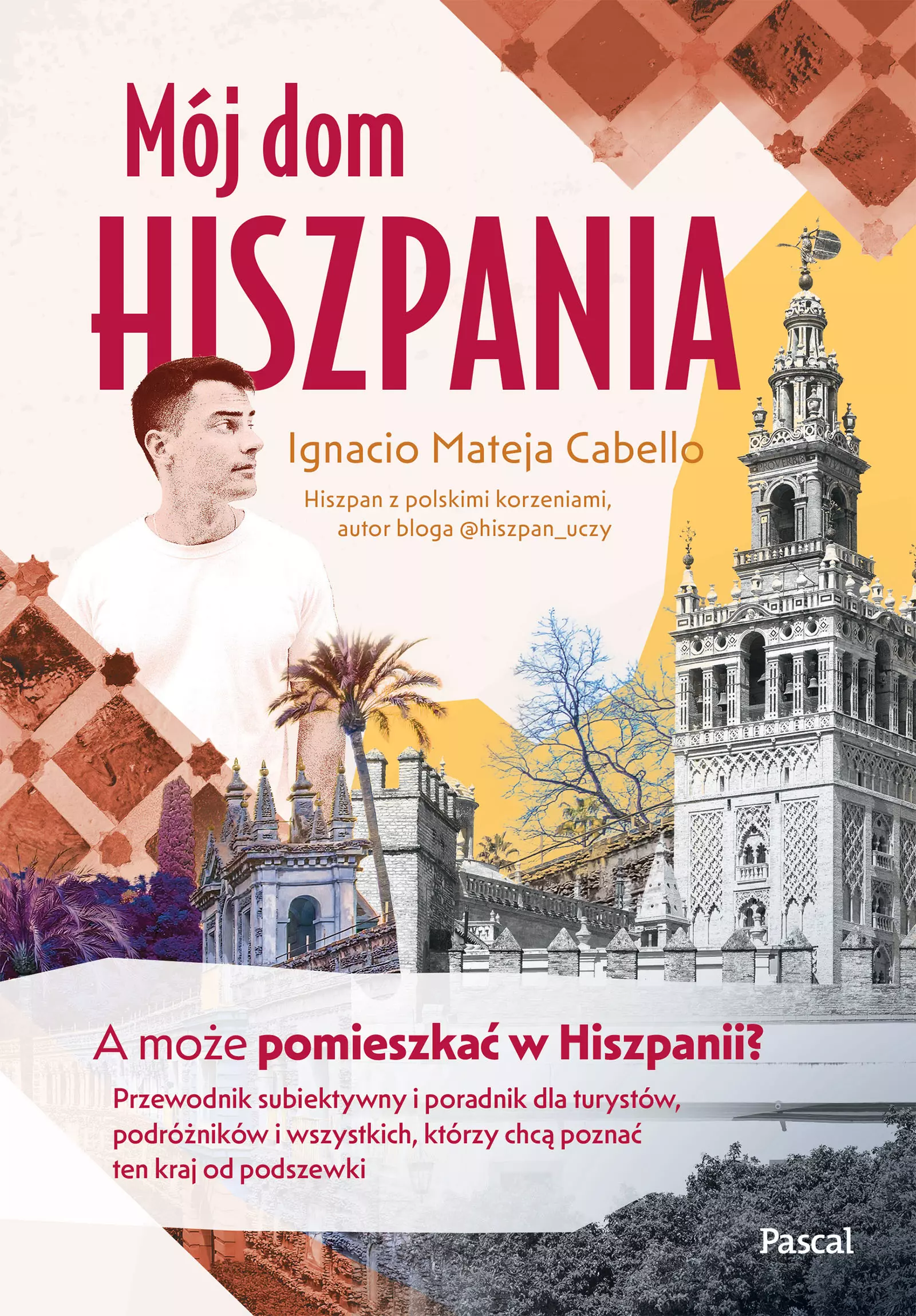 Mój dom, Hiszpania. A może pomieszkać w Hiszpanii? Przewodnik subiektywny i poradnik dla turystów, podróżników i wszystkich, którzy chcą poznać ten kraj od podszewki - Książki