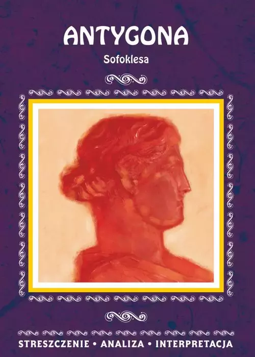 Antygona Sofoklesa Streszczenie, analiza, interpretacja - Książki