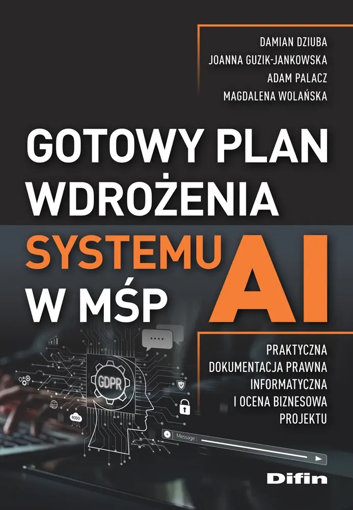 Gotowy plan wdrożenia systemu AI w MŚP. Praktyczna dokumentacja prawna, informatyczna i ocena biznesowa projektu - Książki