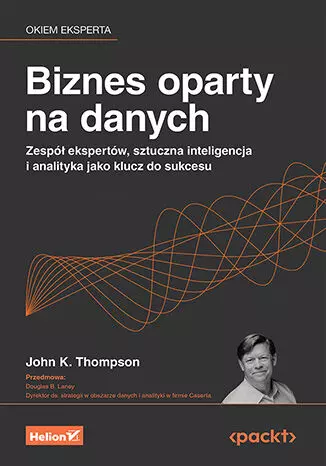 Biznes oparty na danych. Zespół ekspertów, sztuczna inteligencja i analityka jako klucz do sukcesu - Książki