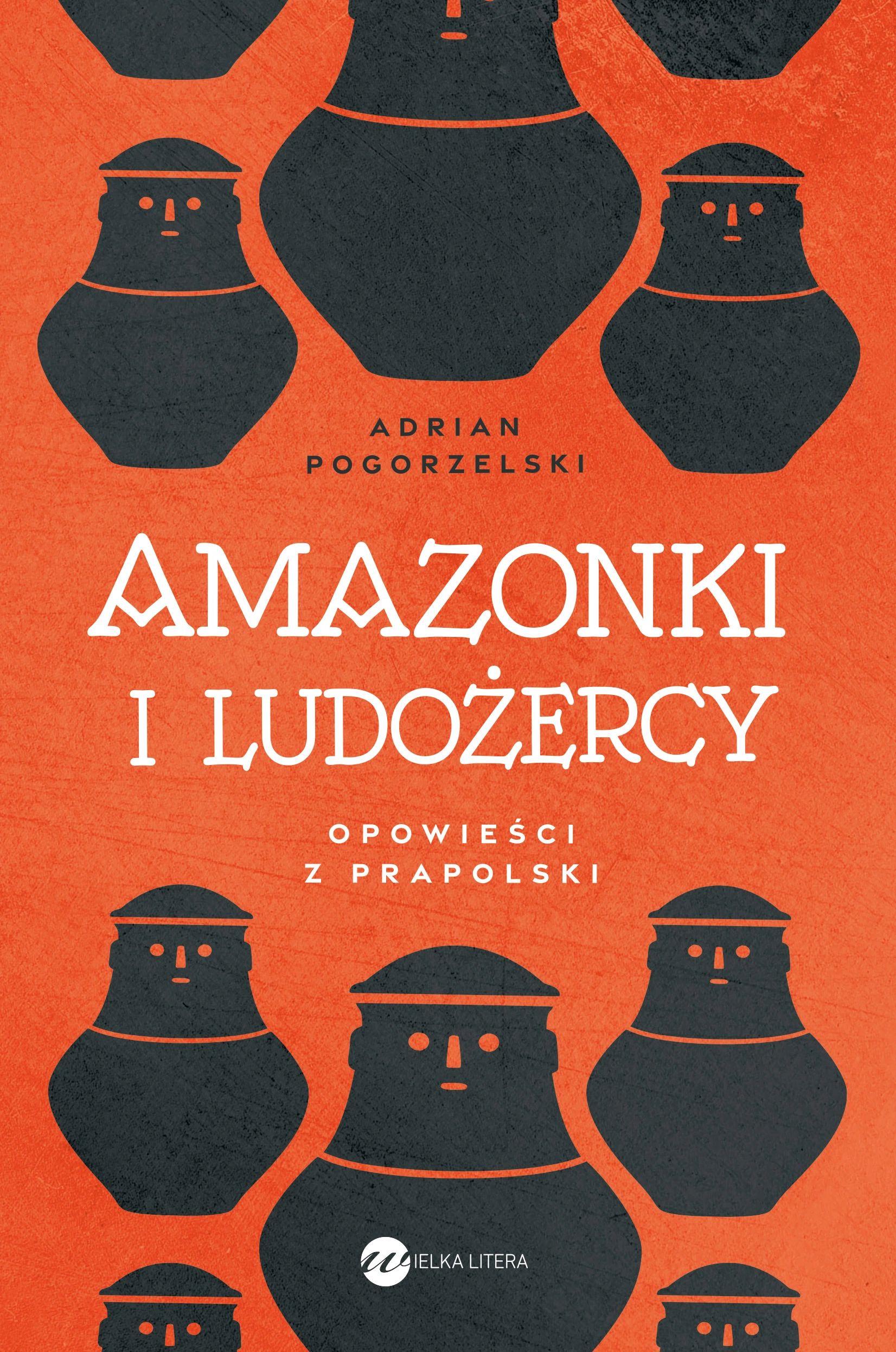 Amazonki i ludożercy. Opowieści z Prapolski - Książki