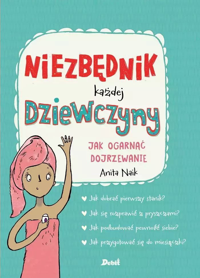 Niezbędnik każdej dziewczyny. Jak ogarnąć dojrzewanie - Książki