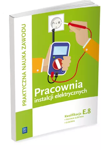 Praktyczna nauka zawodu. Pracownia instalacji elektrycznych. Kwalifikacja E.8. Technik elektryk. Elektryk - Książki