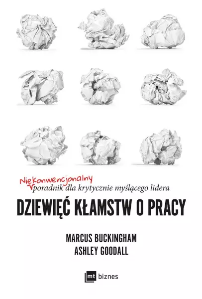 Dziewięć kłamstw o pracy. Niekonwencjonalny poradnik dla krytycznie myślącego lidera - Książki