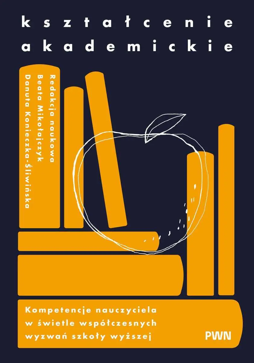 Kształcenie akademickie. Kompetencje nauczyciela w świetle współczesnych wyzwań szkoły wyższej - Książki