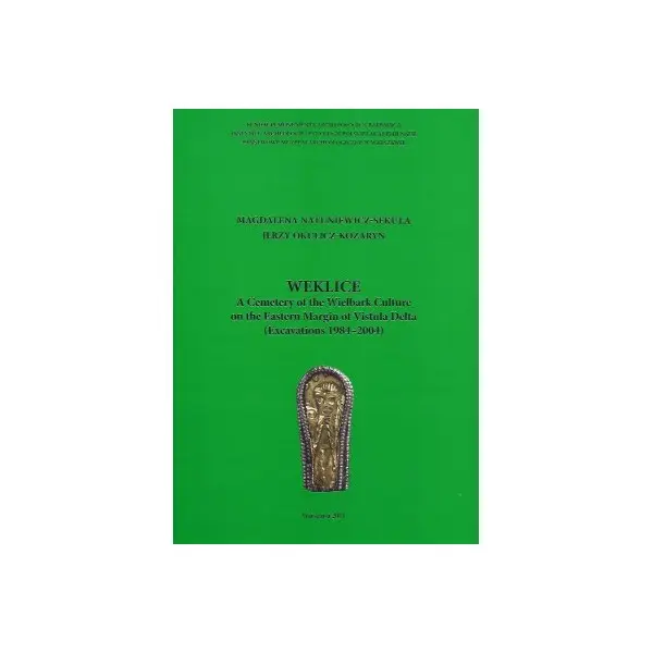 Weklice. A Cemetery of the Wielbark Culture on the Eastern Margin of Vistula Delta (Excavations 1984-2004) - Książki
