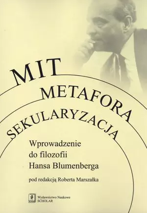 Mit, metafora, sekularyzacja. Wprowadzenie do filozofii Hansa Blumenberga - Książki